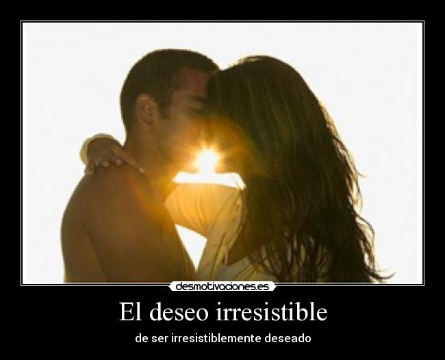 El deseo irresistible - 