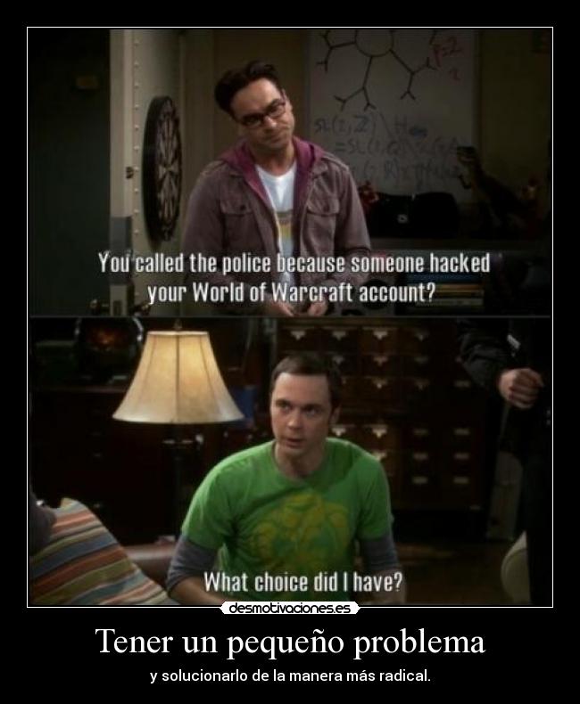 Tener un pequeño problema - y solucionarlo de la manera más radical.
