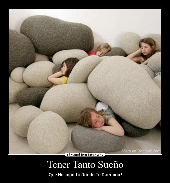 Tener Tanto Sueño - Que No Importa Donde Te Duermas !