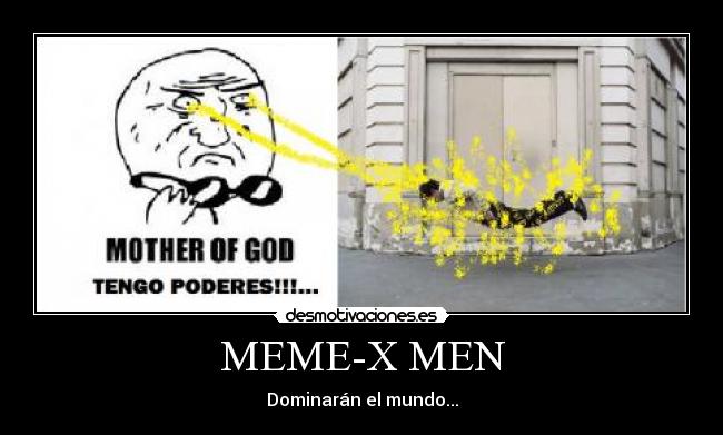 MEME-X MEN - Dominarán el mundo...