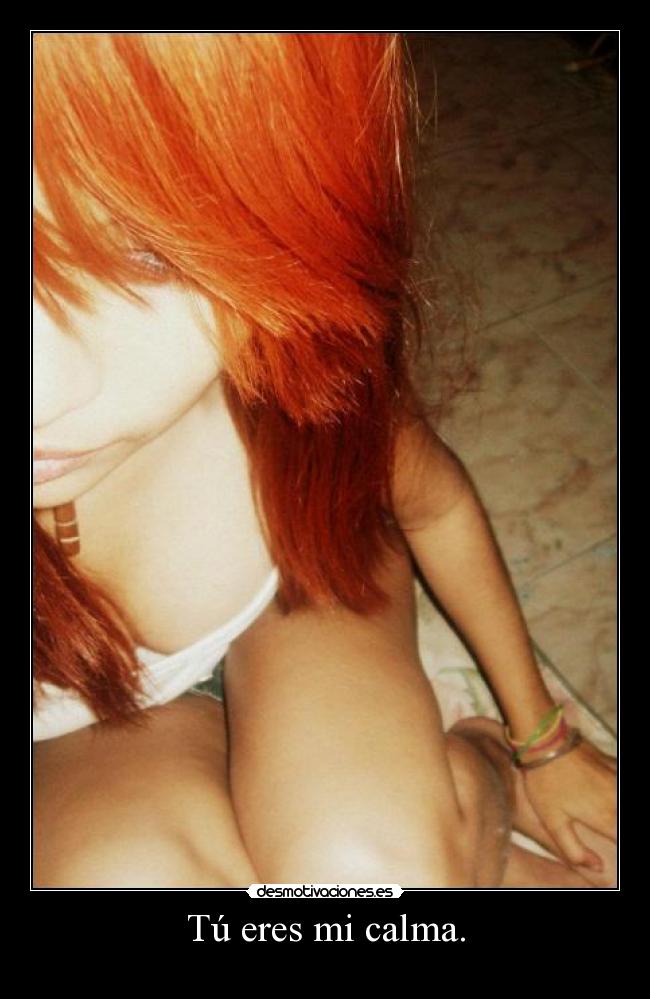 Tú eres mi calma. -