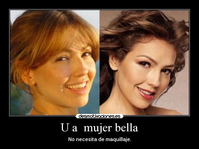 U a mujer bella - No necesita de maquillaje.