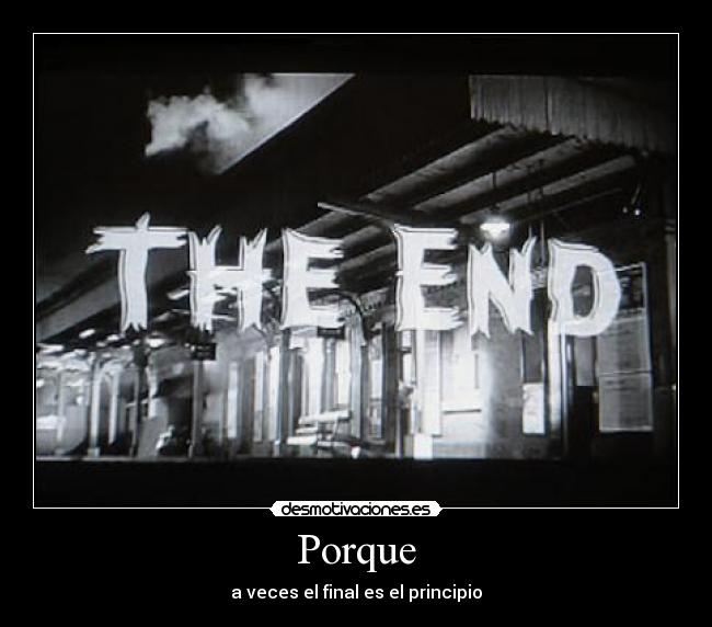 Porque - a veces el final es el principio