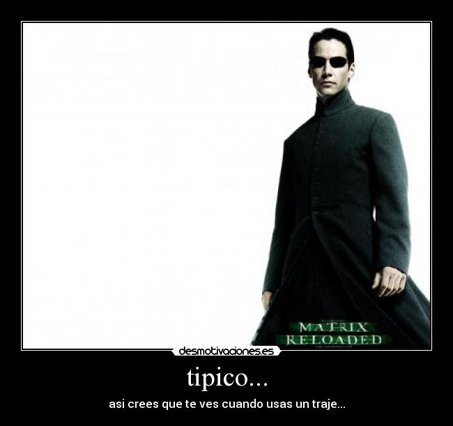 tipico... - asi crees que te ves cuando usas un traje...