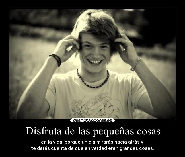 Disfruta de las pequeñas cosas -