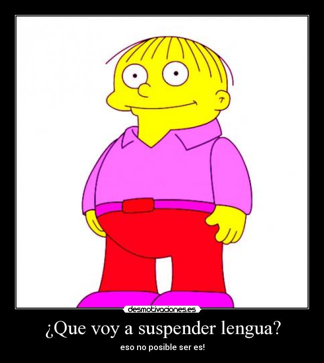 ¿Que voy a suspender lengua? -