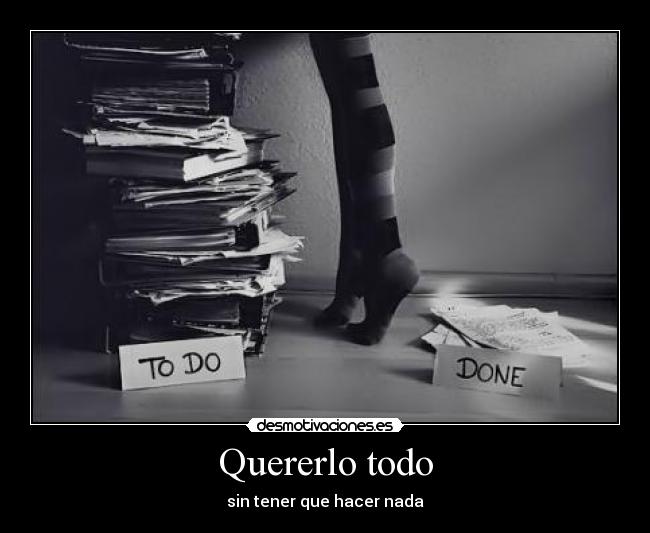 Quererlo todo - sin tener que hacer nada