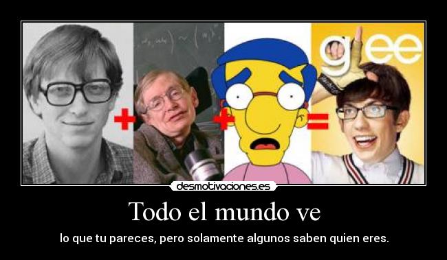 Todo el mundo ve - lo que tu pareces, pero solamente algunos saben quien eres.