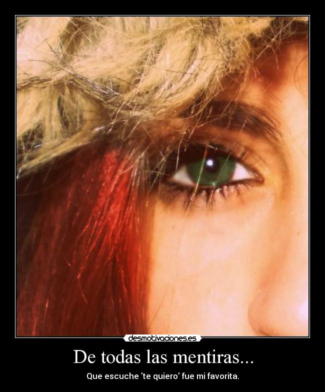 De todas las mentiras... -