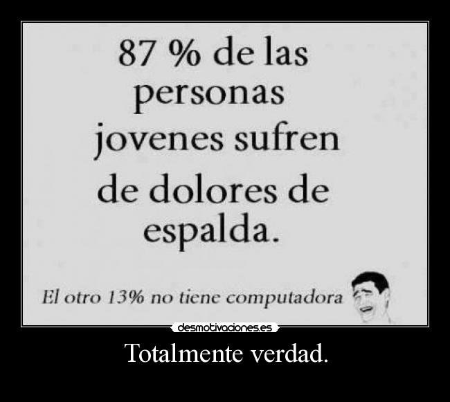 Totalmente verdad. - 