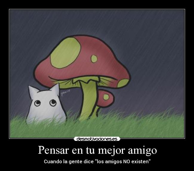 Pensar en tu mejor amigo - Cuando la gente dice los amigos NO existen