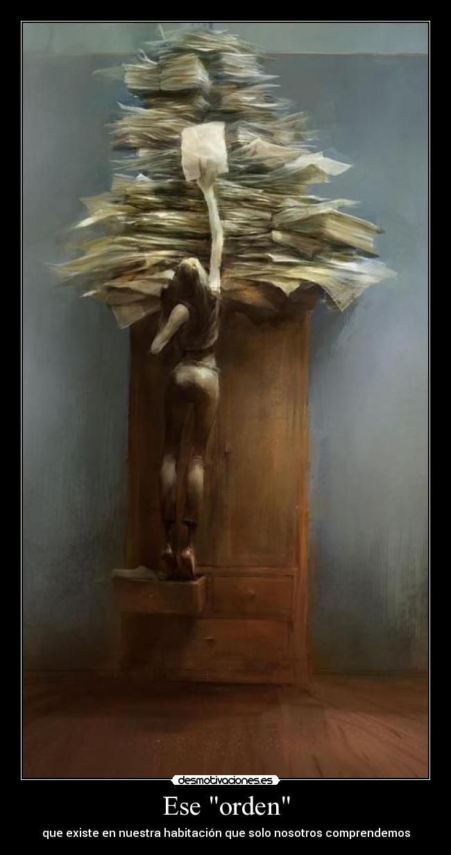 Ese orden - que existe en nuestra habitación que solo nosotros comprendemos