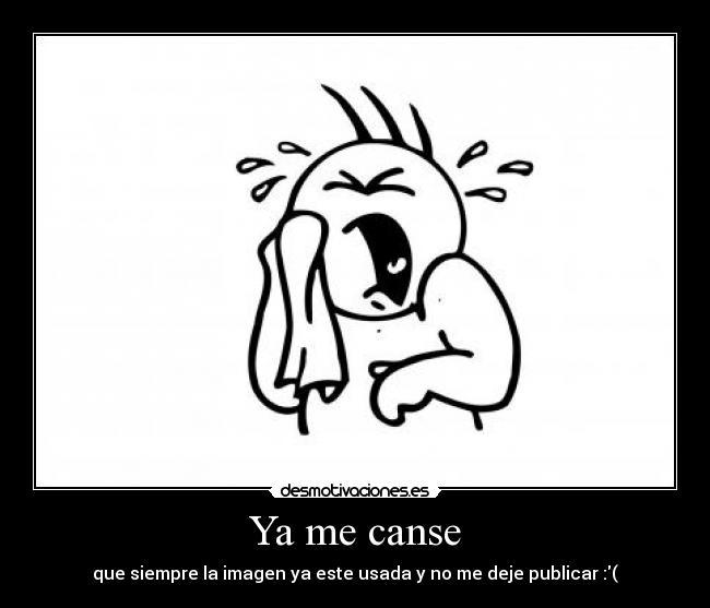 Ya me canse -