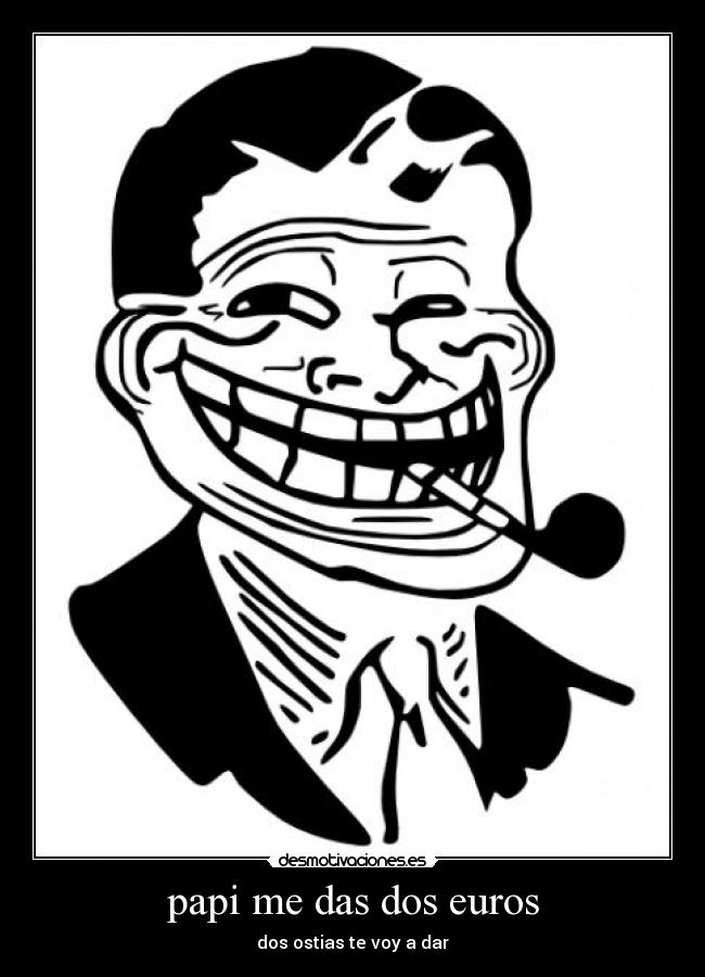 papi me das dos euros - dos ostias te voy a dar