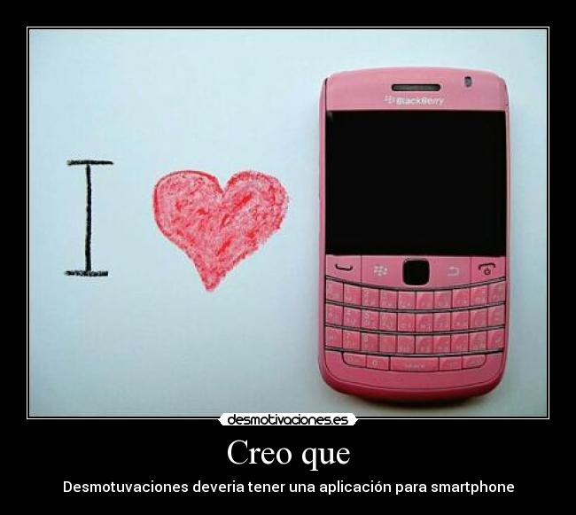 Creo que - Desmotuvaciones deveria tener una aplicación para smartphone