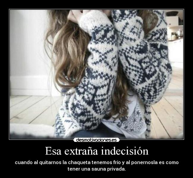 Esa extraña indecisión -