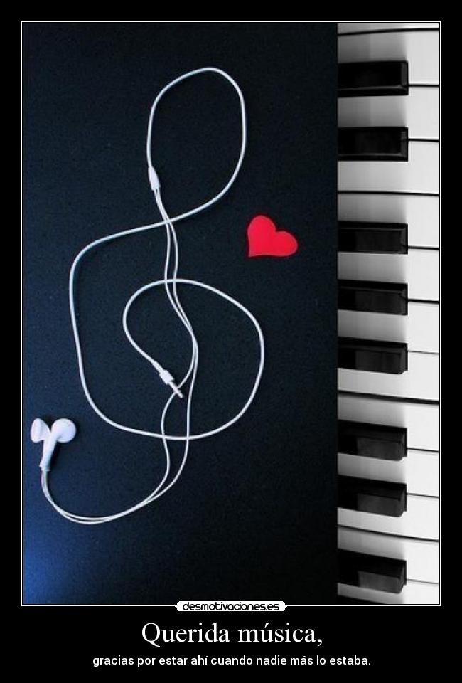 Querida música, - gracias por estar ahí cuando nadie más lo estaba.