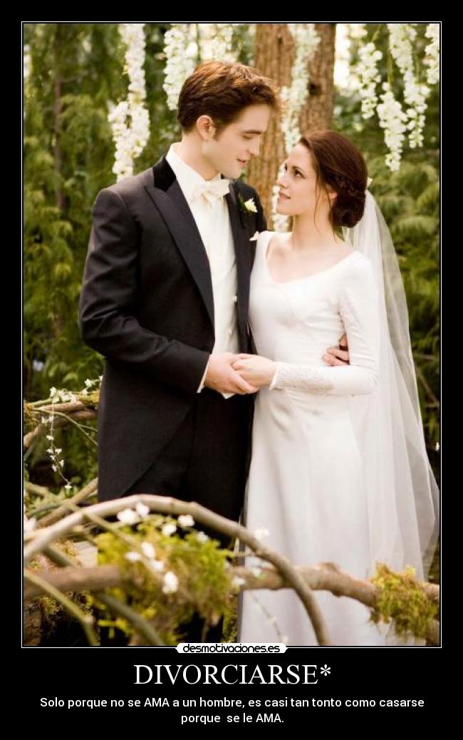 DIVORCIARSE* - Solo porque no se AMA a un hombre, es casi tan tonto como casarse
porque se le AMA.