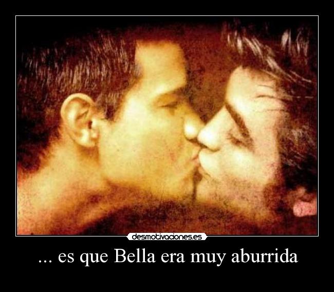... es que Bella era muy aburrida -