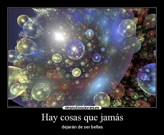 Hay cosas que jamás - dejarán de ser bellas