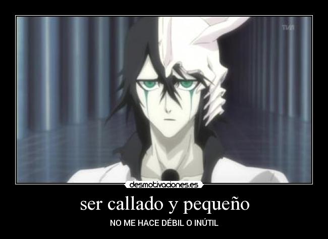 ser callado y pequeño - NO ME HACE DÉBIL O INÚTIL