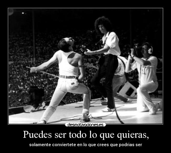 Puedes ser todo lo que quieras, -