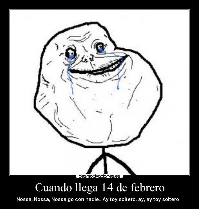 Cuando llega 14 de febrero - Nossa, Nossa, Nossalgo con nadie.. Ay toy soltero, ay, ay toy soltero ♫ ♫