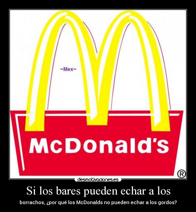 Si los bares pueden echar a los - borrachos, ¿por qué los McDonalds no pueden echar a los gordos?