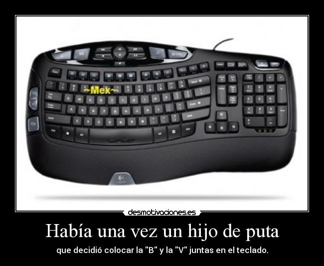 Había una vez un hijo de puta - que decidió colocar la B y la V juntas en el teclado.