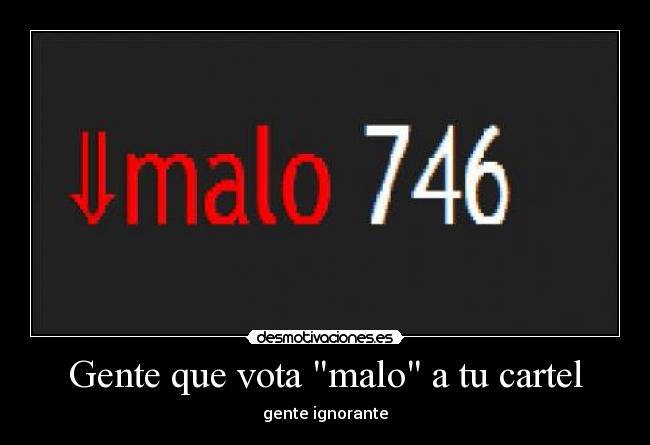 Gente que vota malo a tu cartel -