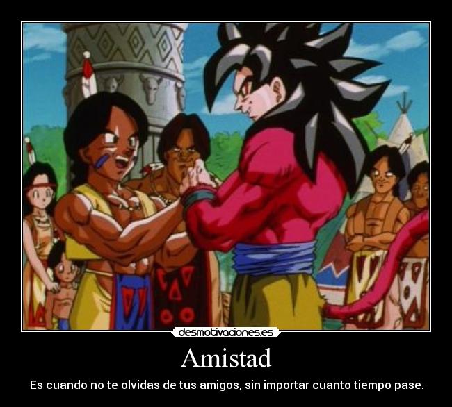 Amistad - Es cuando no te olvidas de tus amigos, sin importar cuanto tiempo pase.