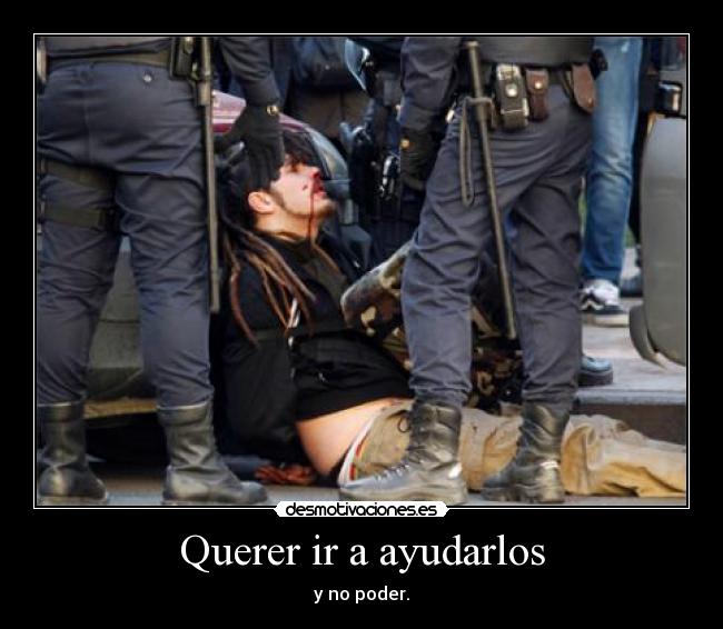 Querer ir a ayudarlos - 