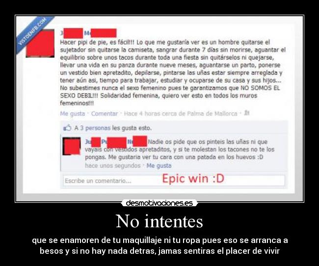 No intentes - que se enamoren de tu maquillaje ni tu ropa pues eso se arranca a
besos y si no hay nada detras, jamas sentiras el placer de vivir