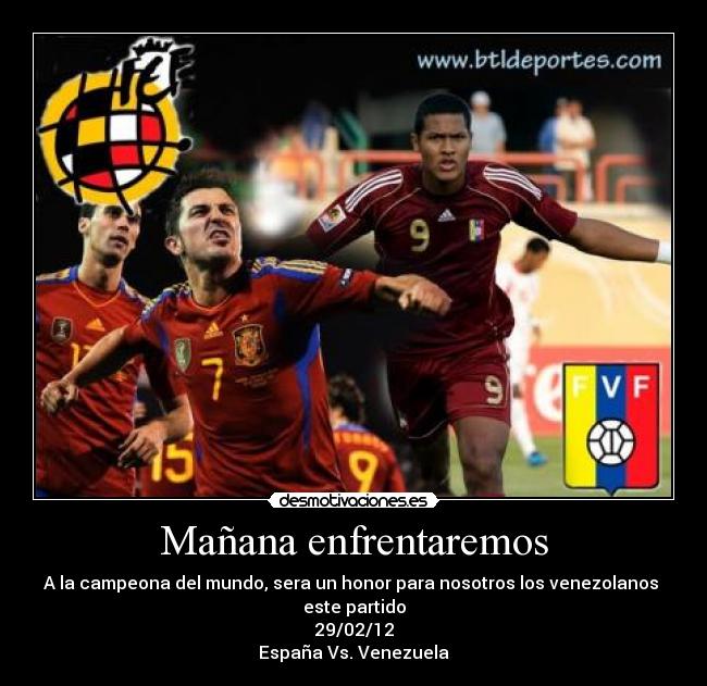 Mañana enfrentaremos - A la campeona del mundo, sera un honor para nosotros los venezolanos
este partido
29/02/12
España Vs. Venezuela