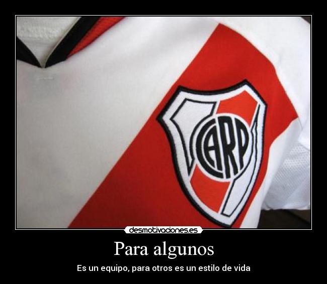 Para algunos - Es un equipo, para otros es un estilo de vida