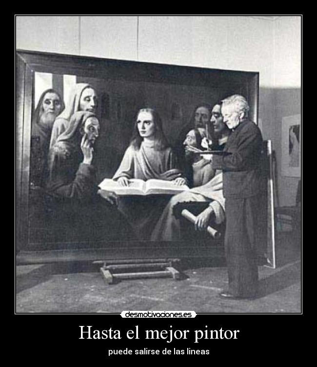 Hasta el mejor pintor - puede salirse de las lineas