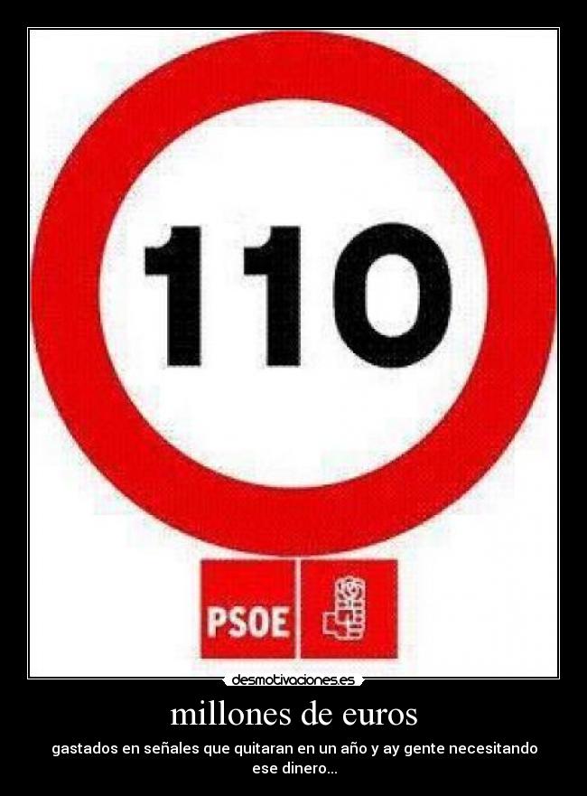 millones de euros - gastados en señales que quitaran en un año y ay gente necesitando ese dinero...
