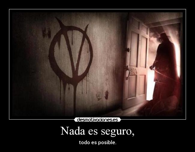 Nada es seguro, -