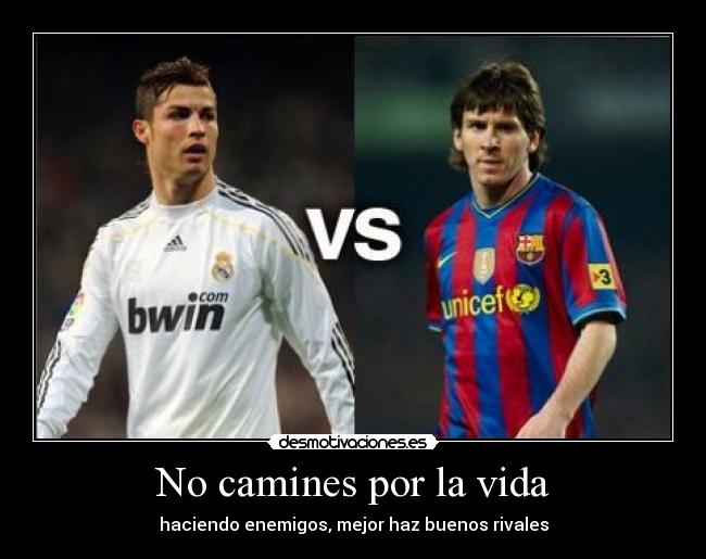 No camines por la vida - haciendo enemigos, mejor haz buenos rivales