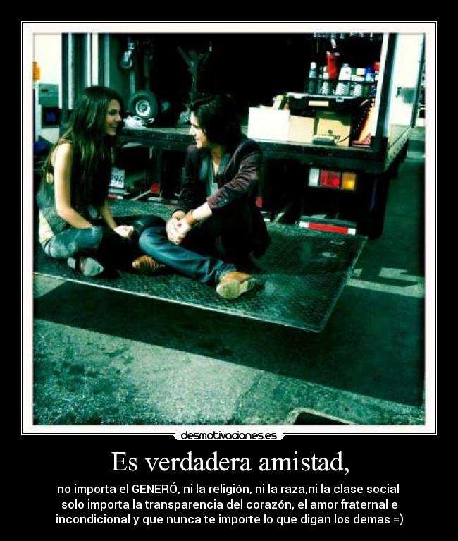 Es verdadera amistad, -