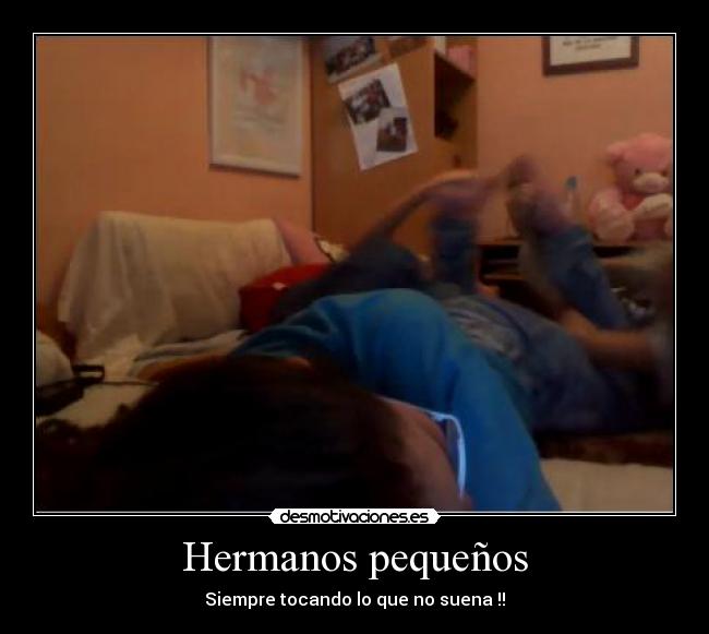 Hermanos pequeños - Siempre tocando lo que no suena !!