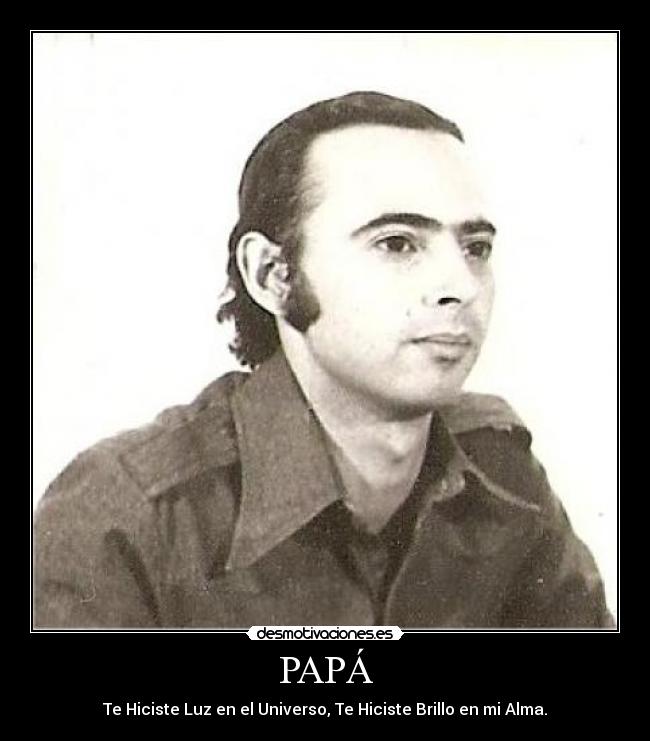 PAPÁ - Te Hiciste Luz en el Universo, Te Hiciste Brillo en mi Alma.