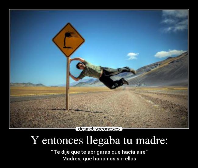 Y entonces llegaba tu madre: -