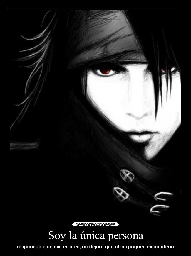 Soy la única persona - responsable de mis errores, no dejare que otros paguen mi condena.