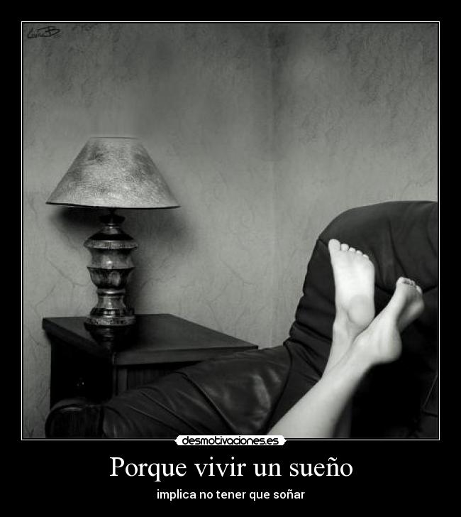 Porque vivir un sueño - implica no tener que soñar