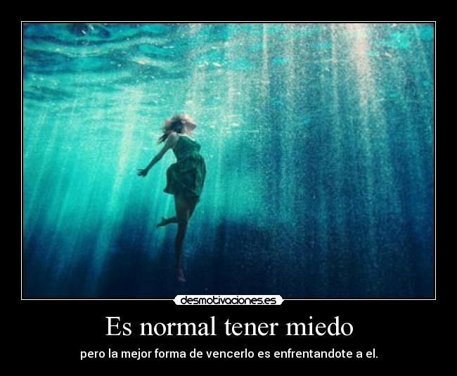 Es normal tener miedo -