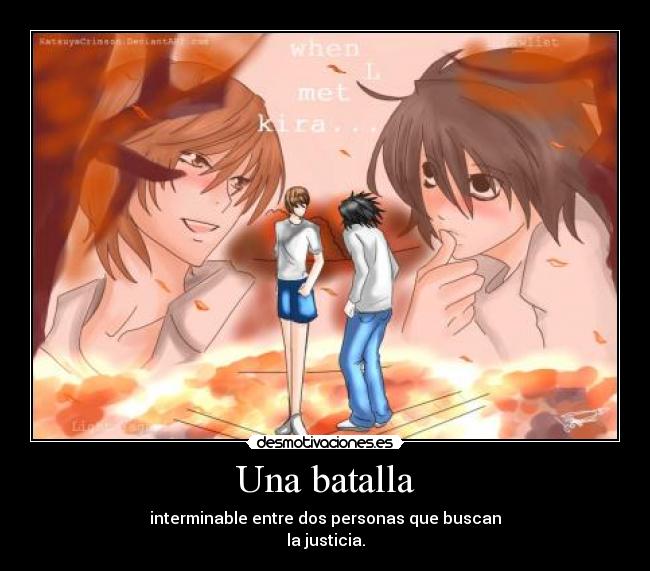 Una batalla - interminable entre dos personas que buscan
la justicia.