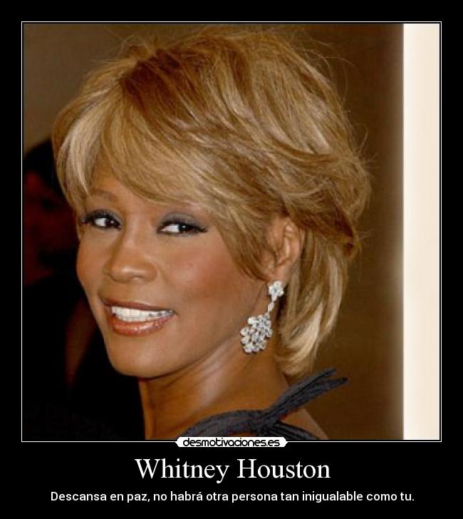 Whitney Houston - Descansa en paz, no habrá otra persona tan inigualable como tu.