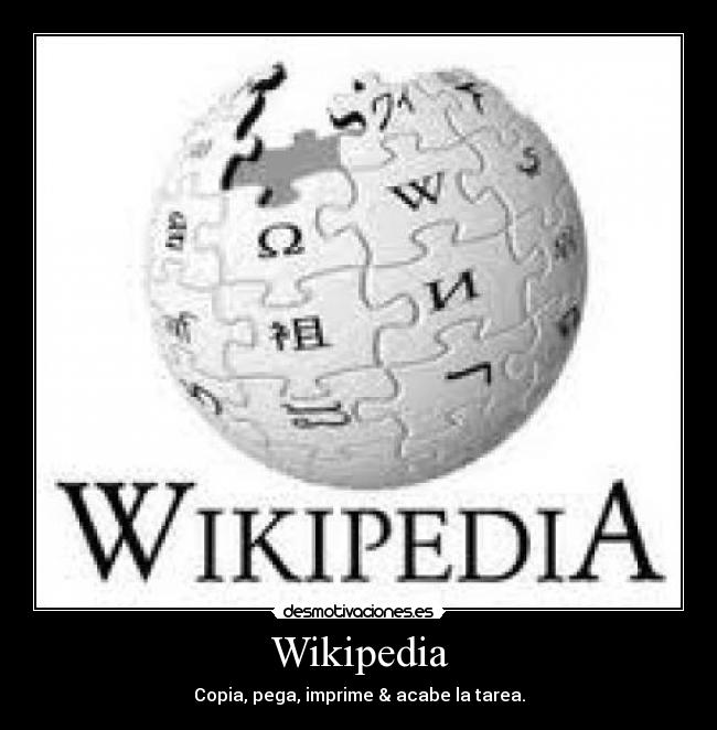 Wikipedia - Copia, pega, imprime & acabe la tarea.
