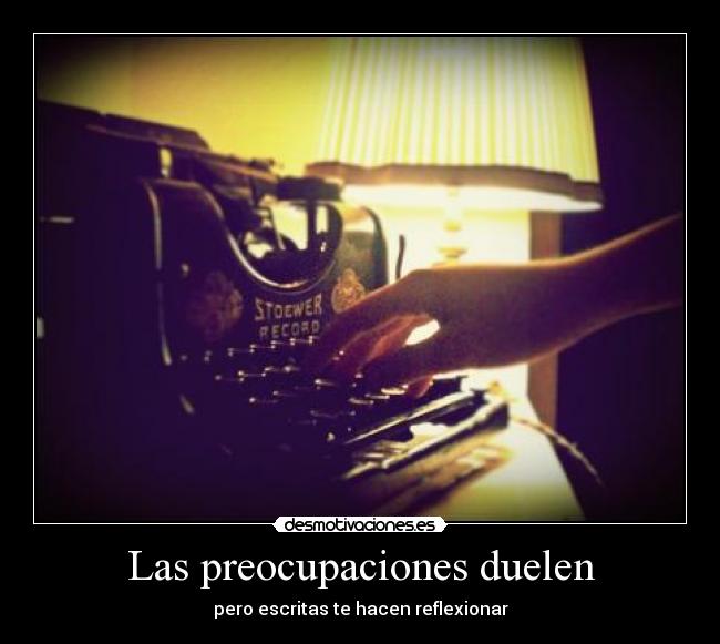 Las preocupaciones duelen - pero escritas te hacen reflexionar